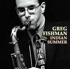 Greg Fishman	Indian Summer