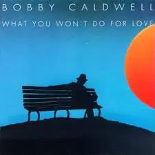 Bobby Caldwell What You Won't Do For Love