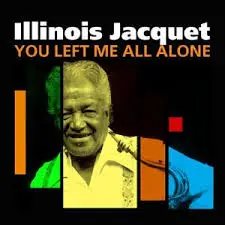 Illinois Jacquet You Left Me All Alone