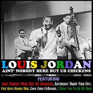 Louis Jordan Ain't Nobody Here But Us Chickens