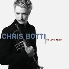 Chris Botti To Love Again
