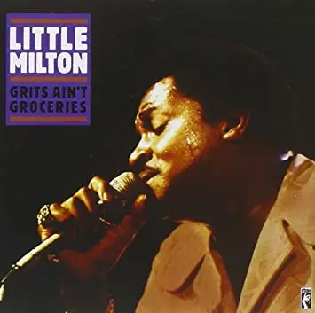 Little Milton Grits Ain't Groceries